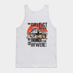 Your Car may be fast but my Unimog can go anywhere! Tank Top